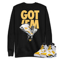 Retro 6 Yellow Ochre "Got Em" Sweatshirt - Sneaker Tees to match Air Jordan Sneakers