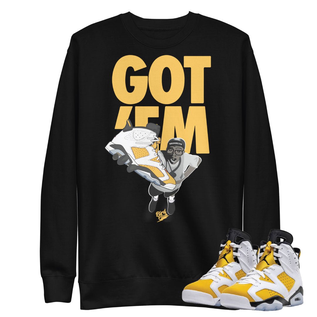 Retro 6 Yellow Ochre "Got Em" Sweatshirt - Sneaker Tees to match Air Jordan Sneakers
