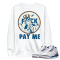 Retro 3 Wizards PE "Pay Me" Sweatshirt - Sneaker Tees to match Air Jordan Sneakers