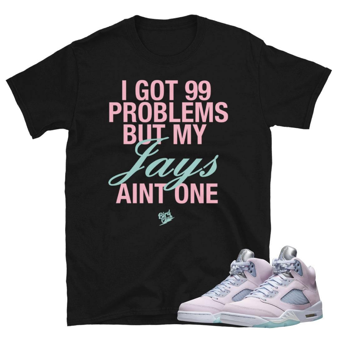 Retro 5 Easter 99 Problems Shirt - Sneaker Tees to match Air Jordan Sneakers